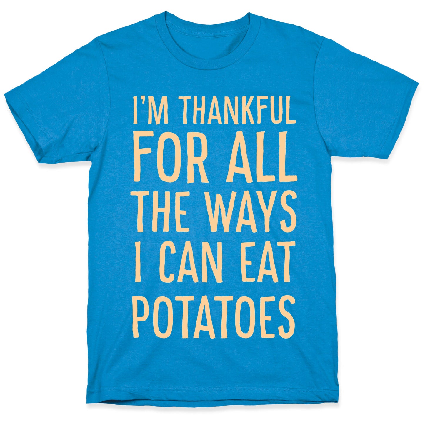 I'm Thankful for All the Ways I Can Eat Potatoes T-Shirt