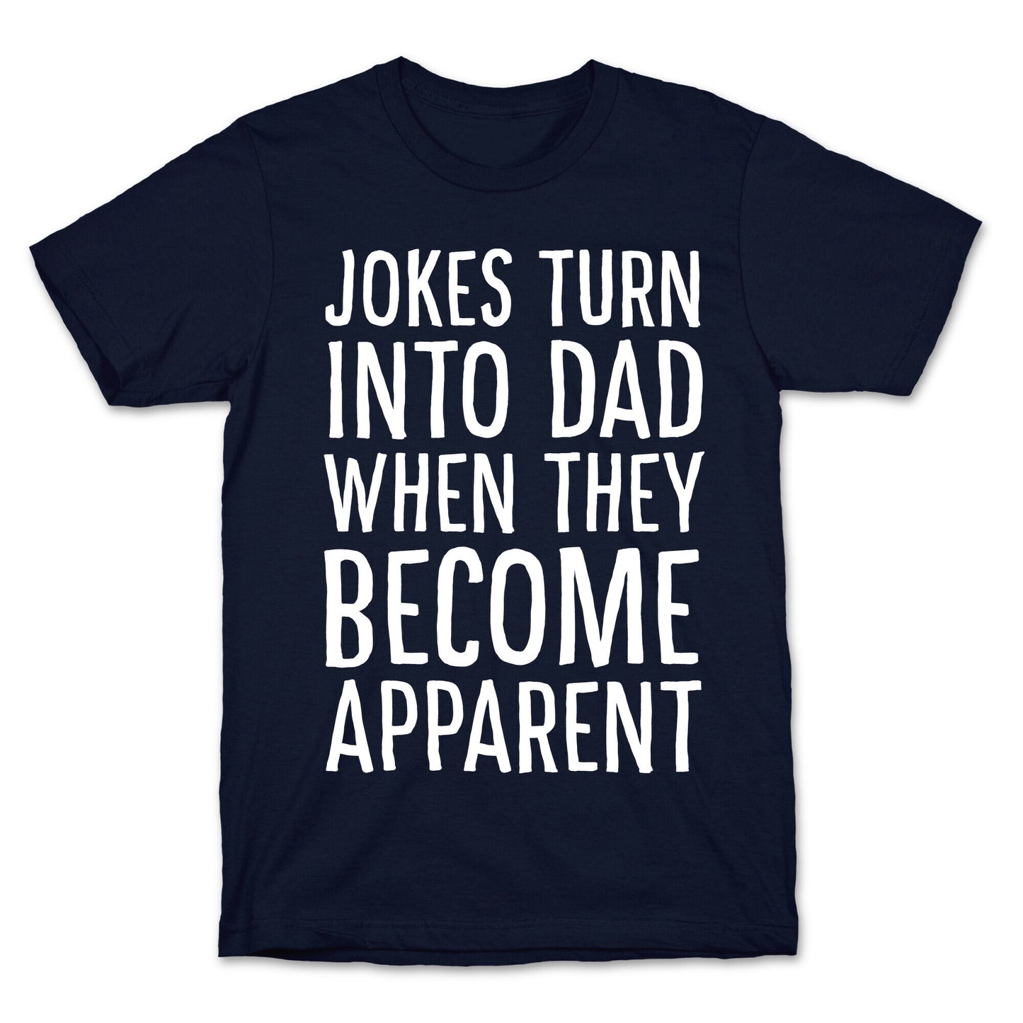 Jokes Turn Into Dad When They Become Apparent T-Shirt