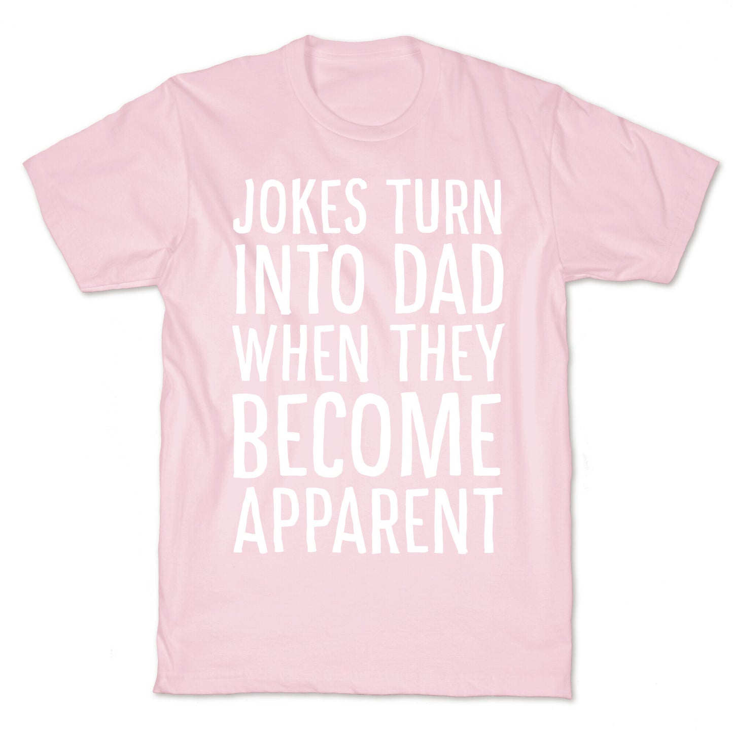 Jokes Turn Into Dad When They Become Apparent T-Shirt