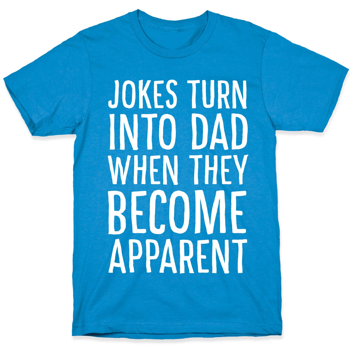 Jokes Turn Into Dad When They Become Apparent T-Shirt