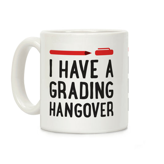 I Have A Grading Hangover Coffee Mug