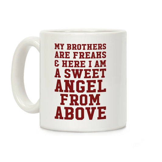 My Brothers Are Freaks and Here I Am a Sweet Angel From Above Coffee Mug