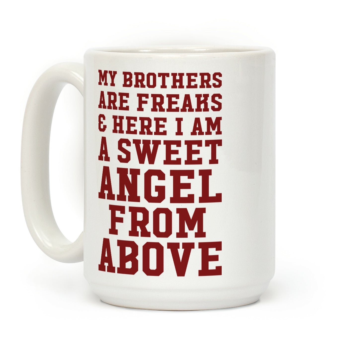 My Brothers Are Freaks and Here I Am a Sweet Angel From Above Coffee Mug