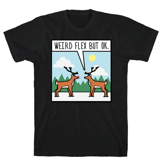 Weird Flex but Ok (Rudolph parody) T-Shirt