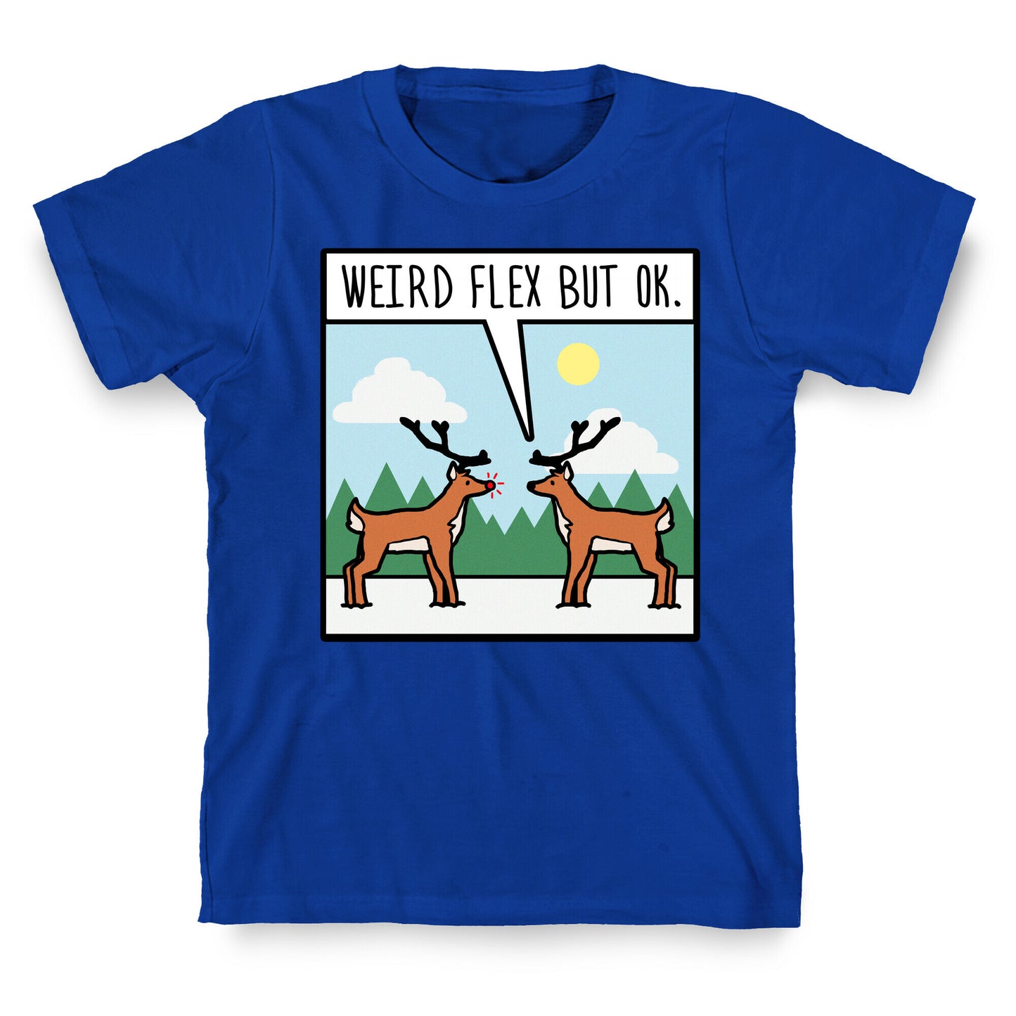 Weird Flex but Ok (Rudolph parody) T-Shirt