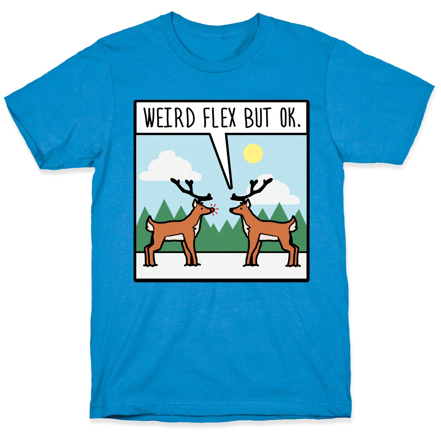 Weird Flex but Ok (Rudolph parody) T-Shirt