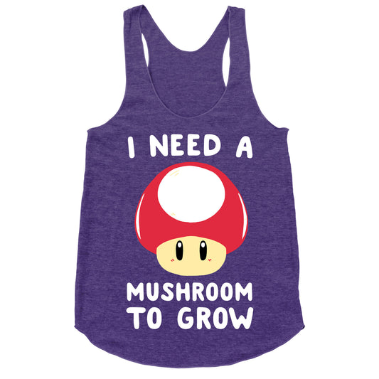 I Need a Mushroom to Grow - Mario Racerback Tank