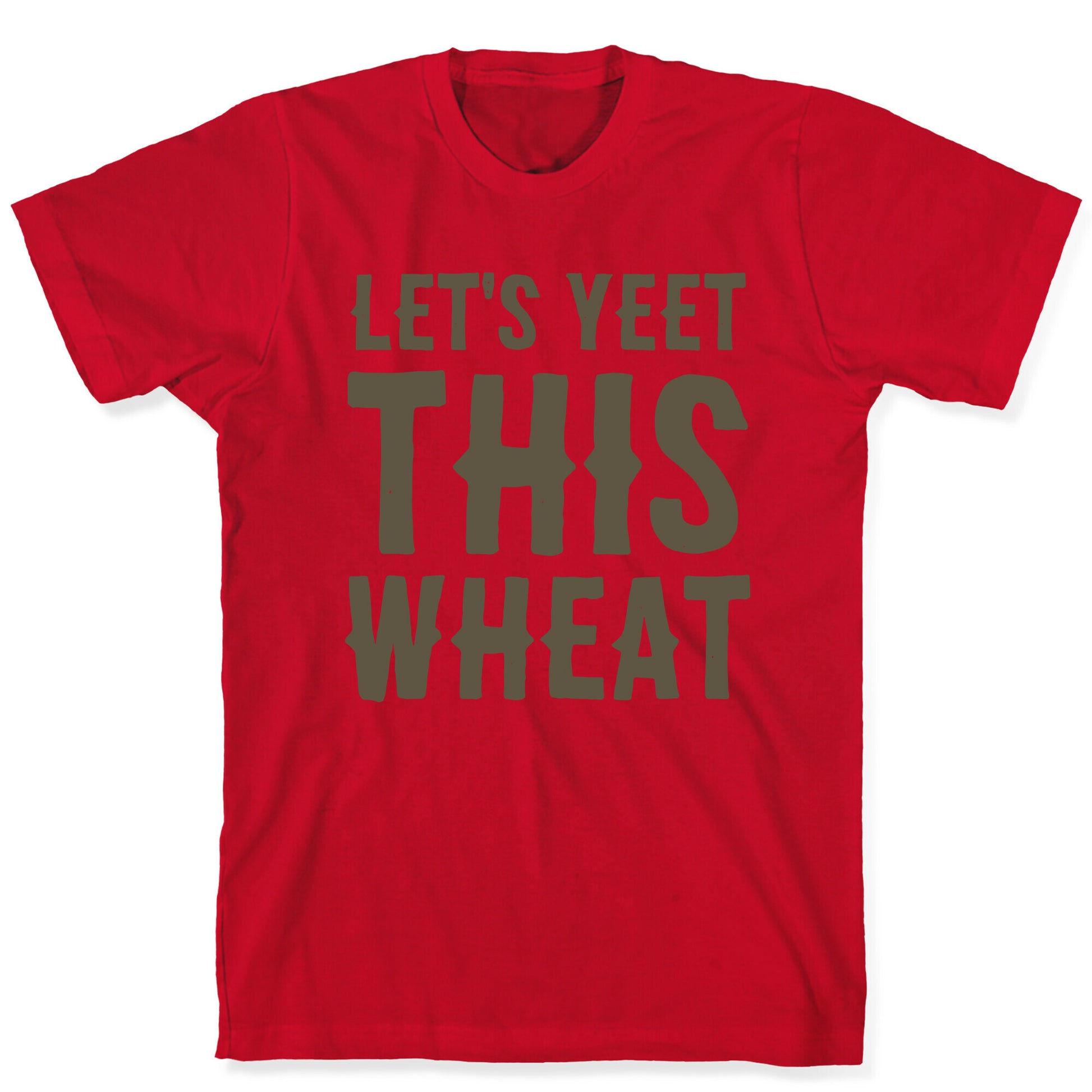 Let's Yeet This Wheat  T-Shirt