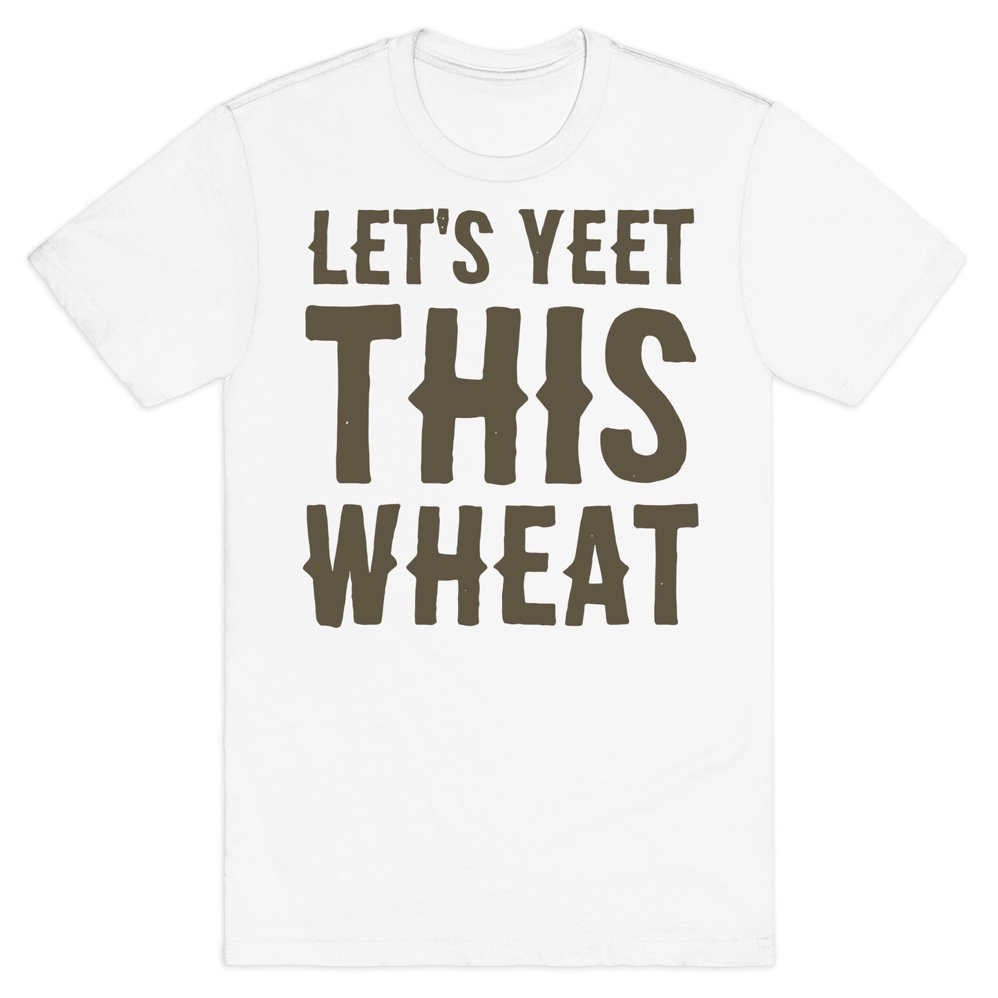 Let's Yeet This Wheat  T-Shirt