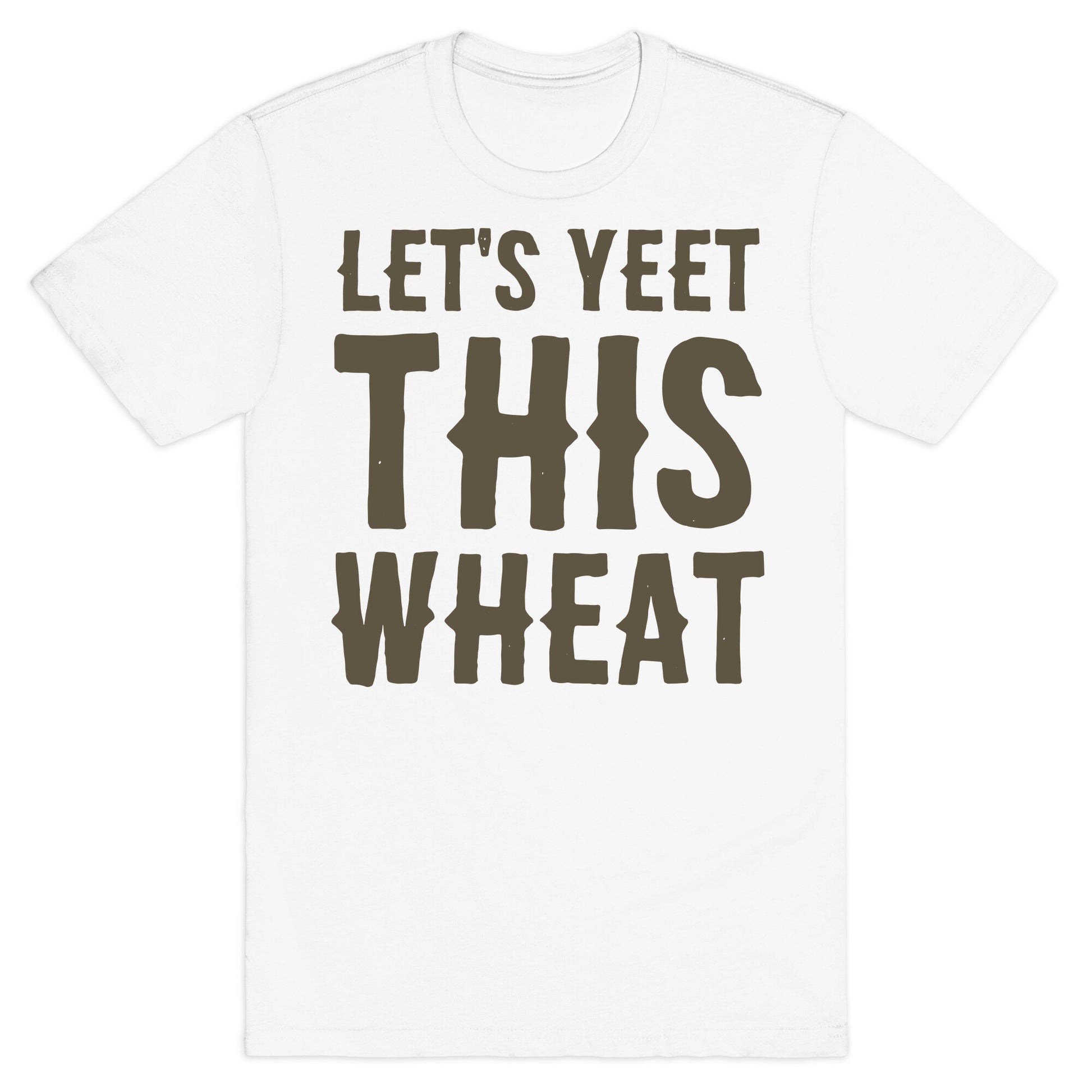 Let's Yeet This Wheat  T-Shirt