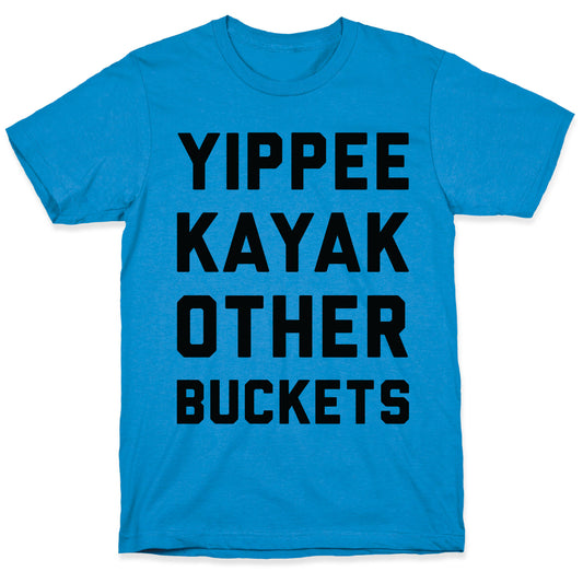 Yippee Kayak Other Buckets T-Shirt