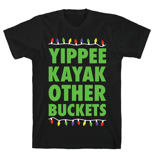 Yippee Kayak Other Buckets Christmas T-Shirt