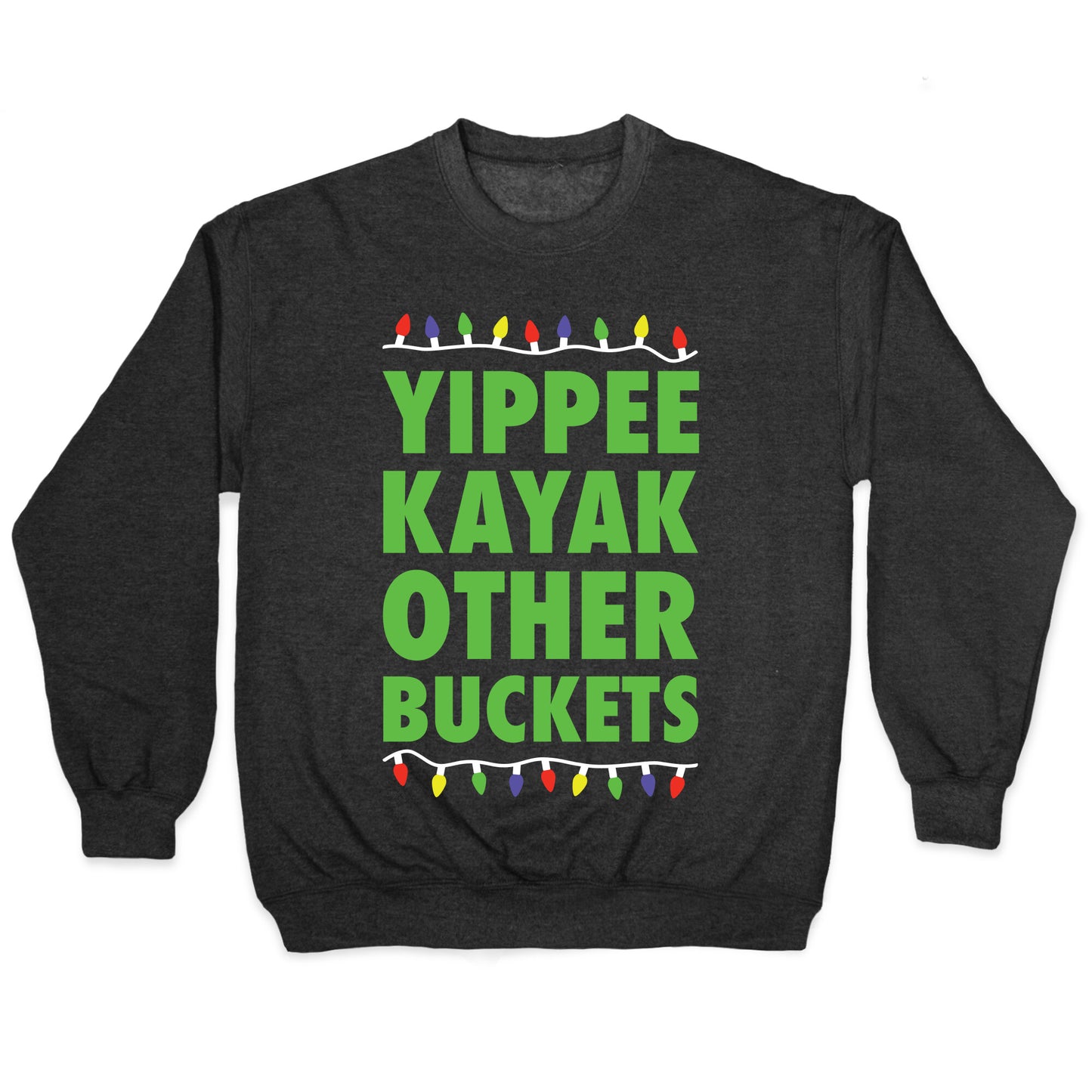 Yippee Kayak Other Buckets Christmas Crewneck Sweatshirt