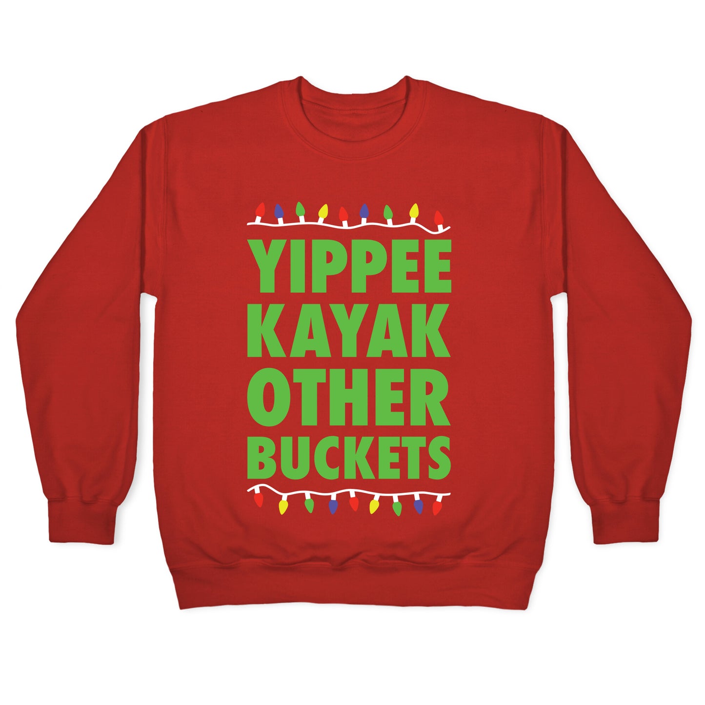 Yippee Kayak Other Buckets Christmas Crewneck Sweatshirt