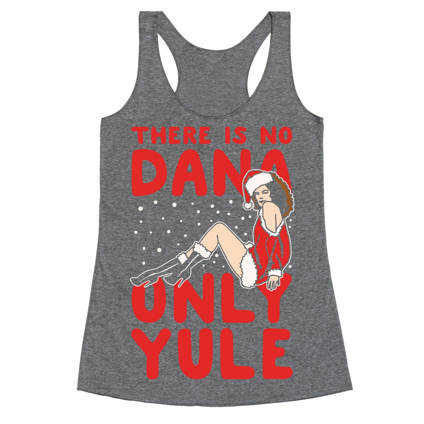 There Is No Dana Only Yule Festive Holiday Parody White Print Racerback Tank