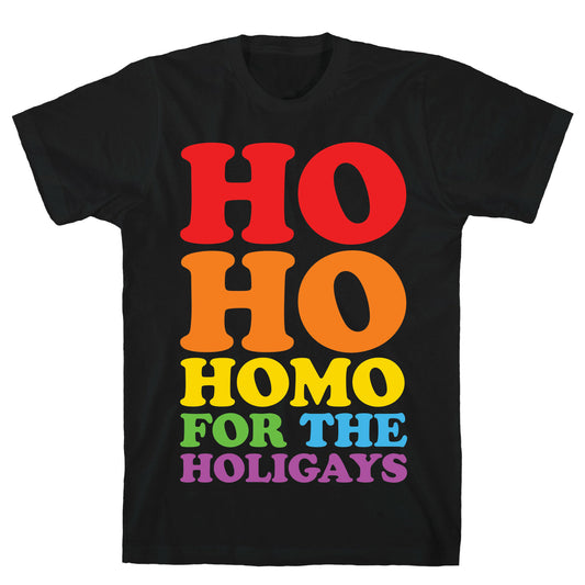 Ho Ho Homo For The Holigays T-Shirt