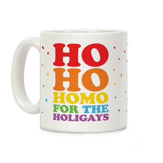 Ho Ho Homo For The Holigays Coffee Mug