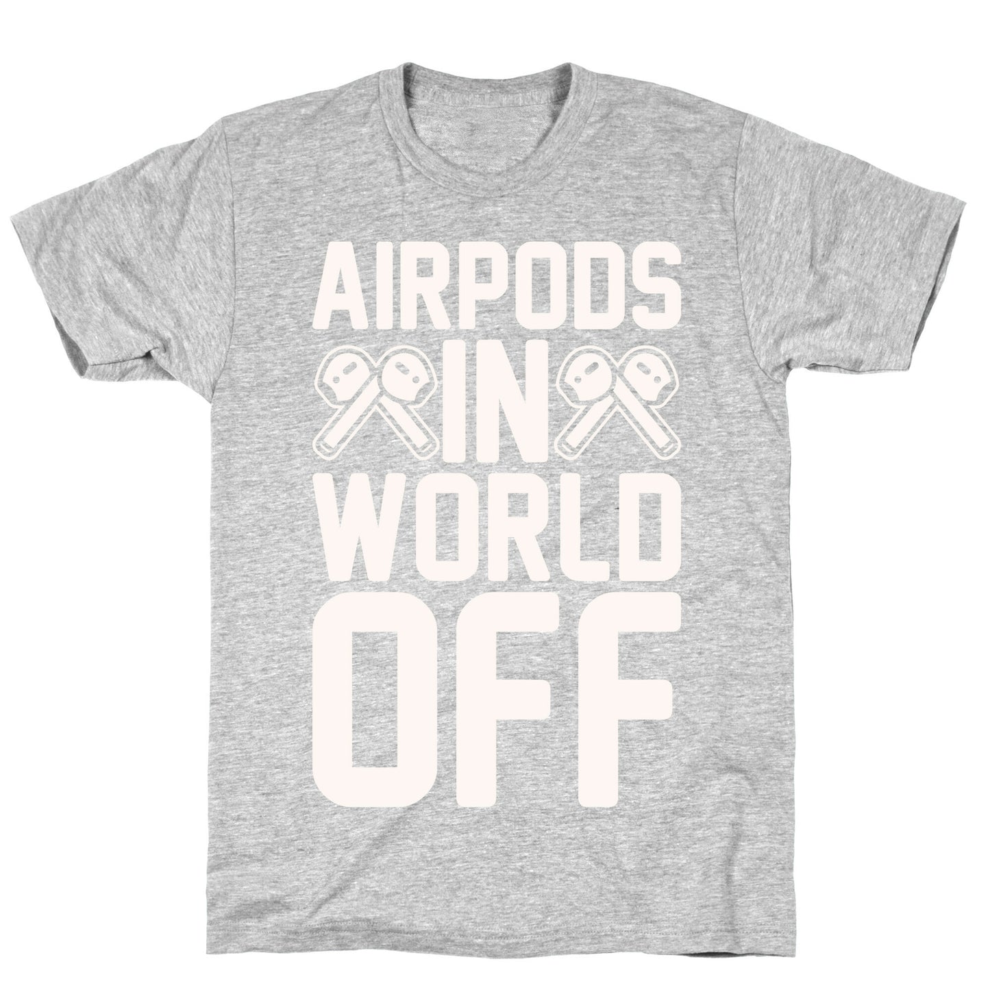 AirPods In World Off Parody White Print T-Shirt