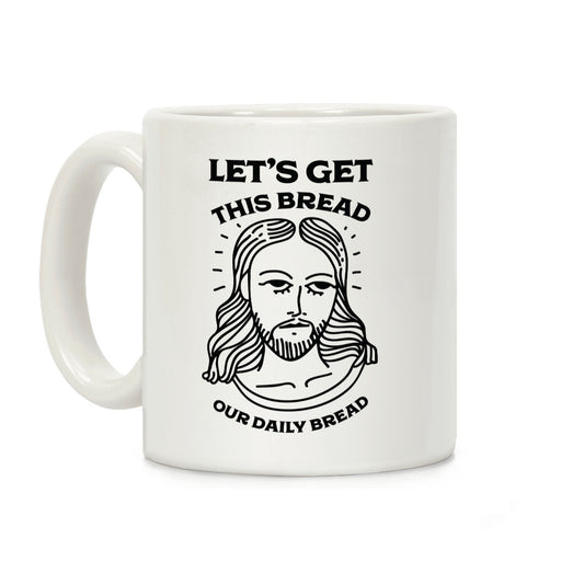 Let's Get This Bread, Our Daily Bread Coffee Mug