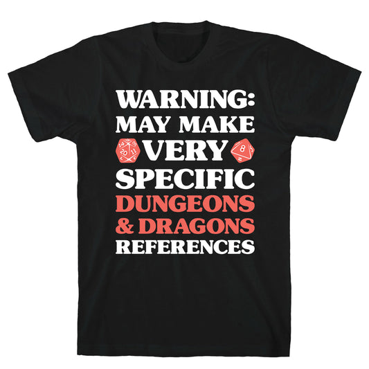 Warning: May Make Very Specific Dungeons & Dragons References T-Shirt