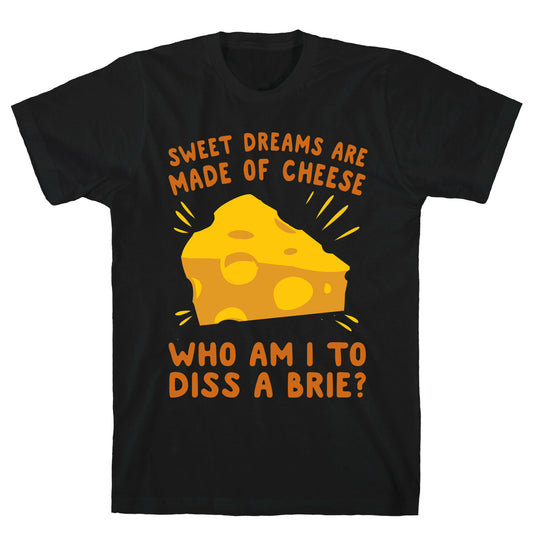 Sweet Dreams Are Made Of Cheese T-Shirt