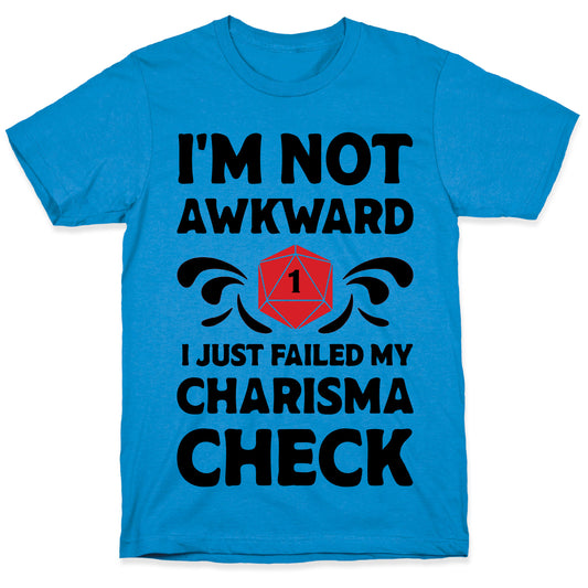 I'm Not Awkward I Just Failed My Charisma Check T-Shirt