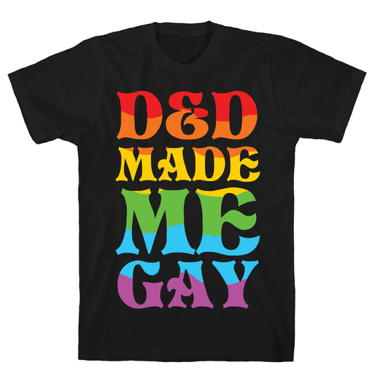 D&D Made Me Gay T-Shirt