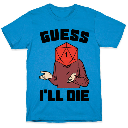 Guess I'll Die d20 T-Shirt