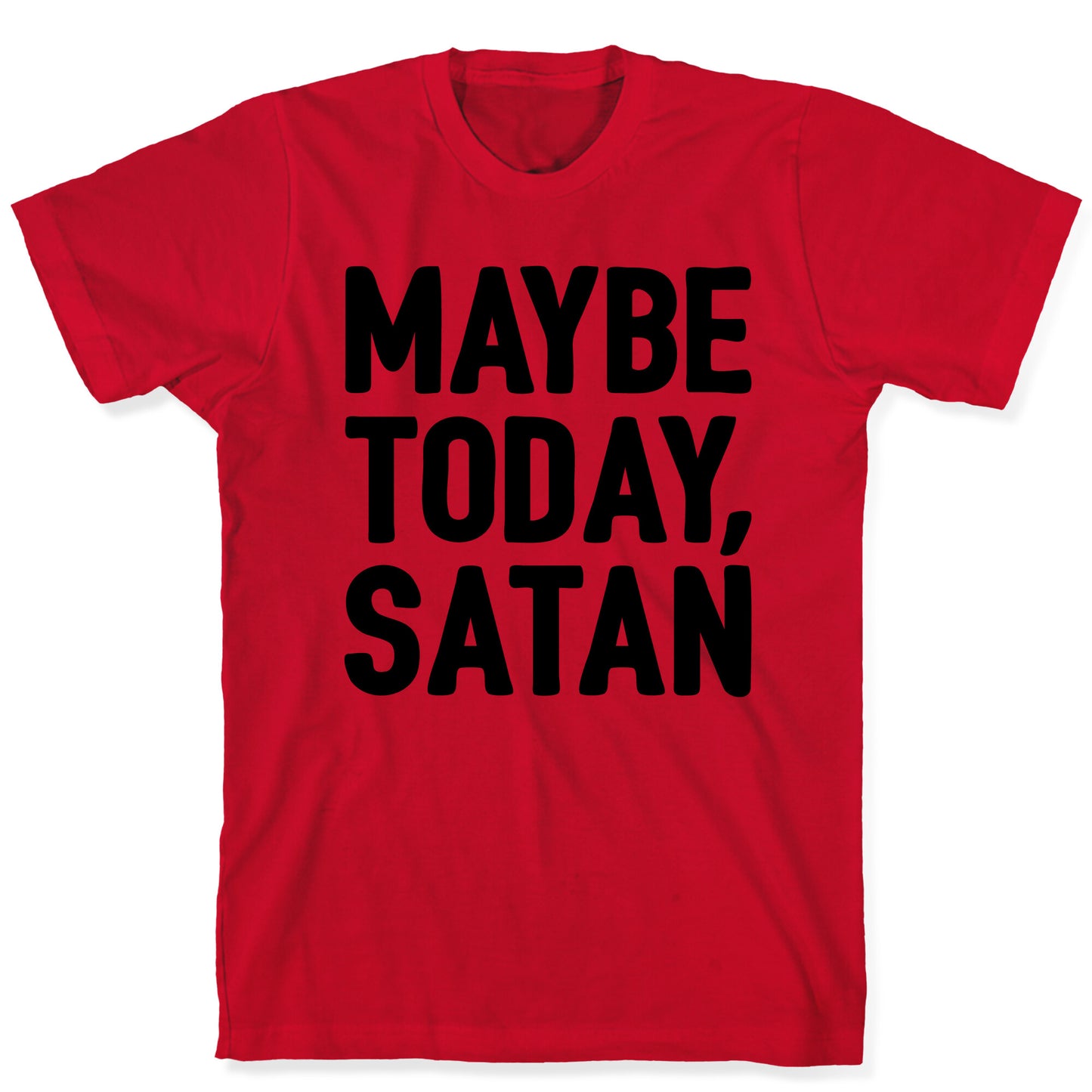 Maybe Today Satan Parody T-Shirt