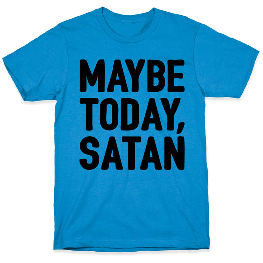 Maybe Today Satan Parody T-Shirt