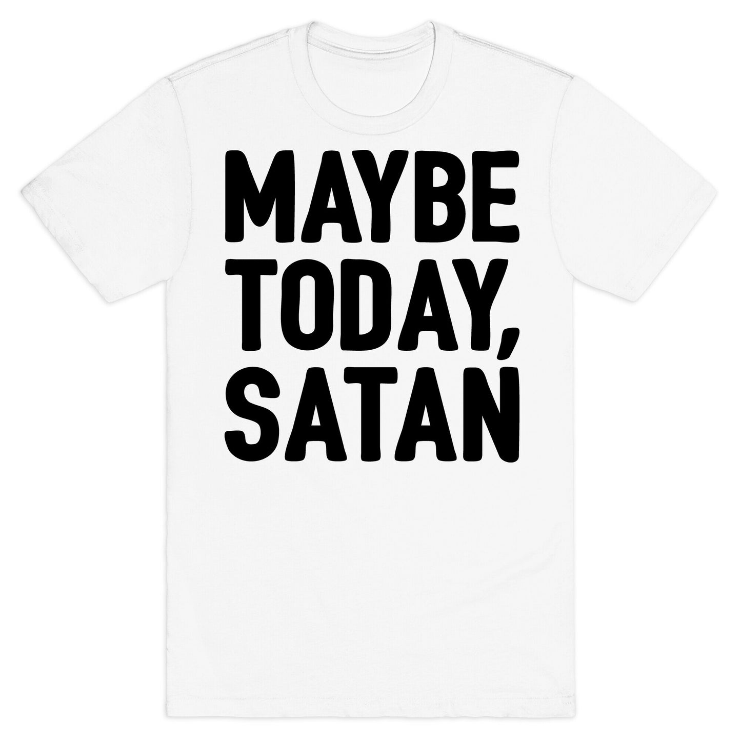 Maybe Today Satan Parody T-Shirt