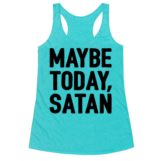 Maybe Today Satan Parody Racerback Tank