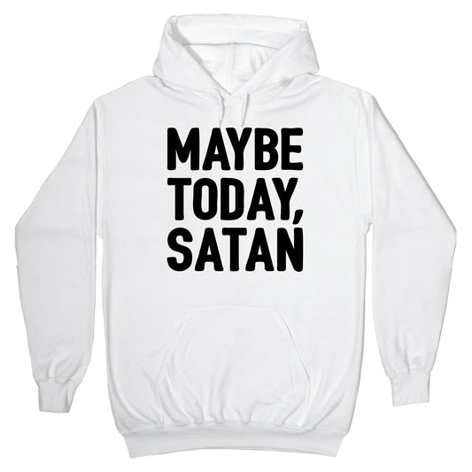 Maybe Today Satan Parody Hoodie
