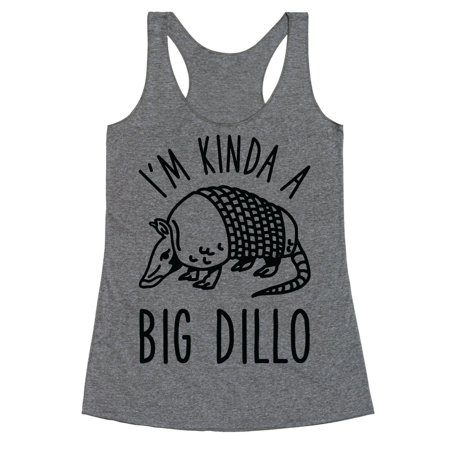 I'm Kinda a Big Dillo Racerback Tank