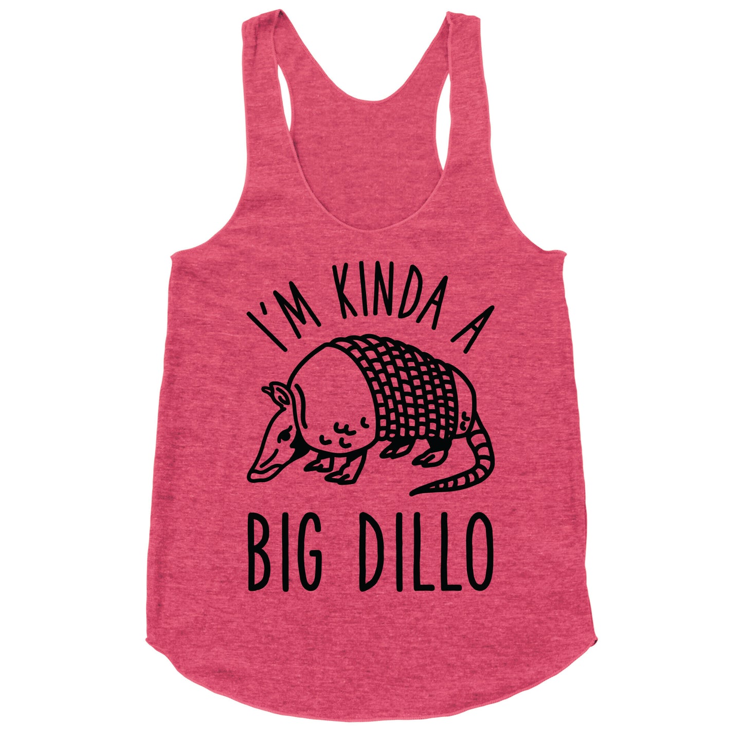 I'm Kinda a Big Dillo Racerback Tank