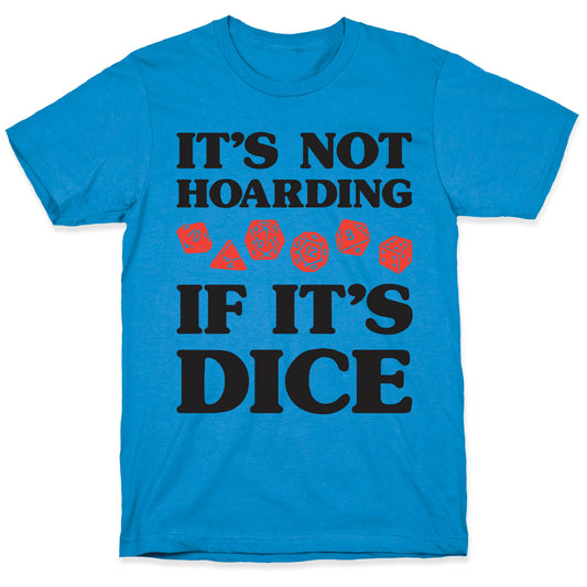 It's Not Hoarding If It's Dice DnD T-Shirt