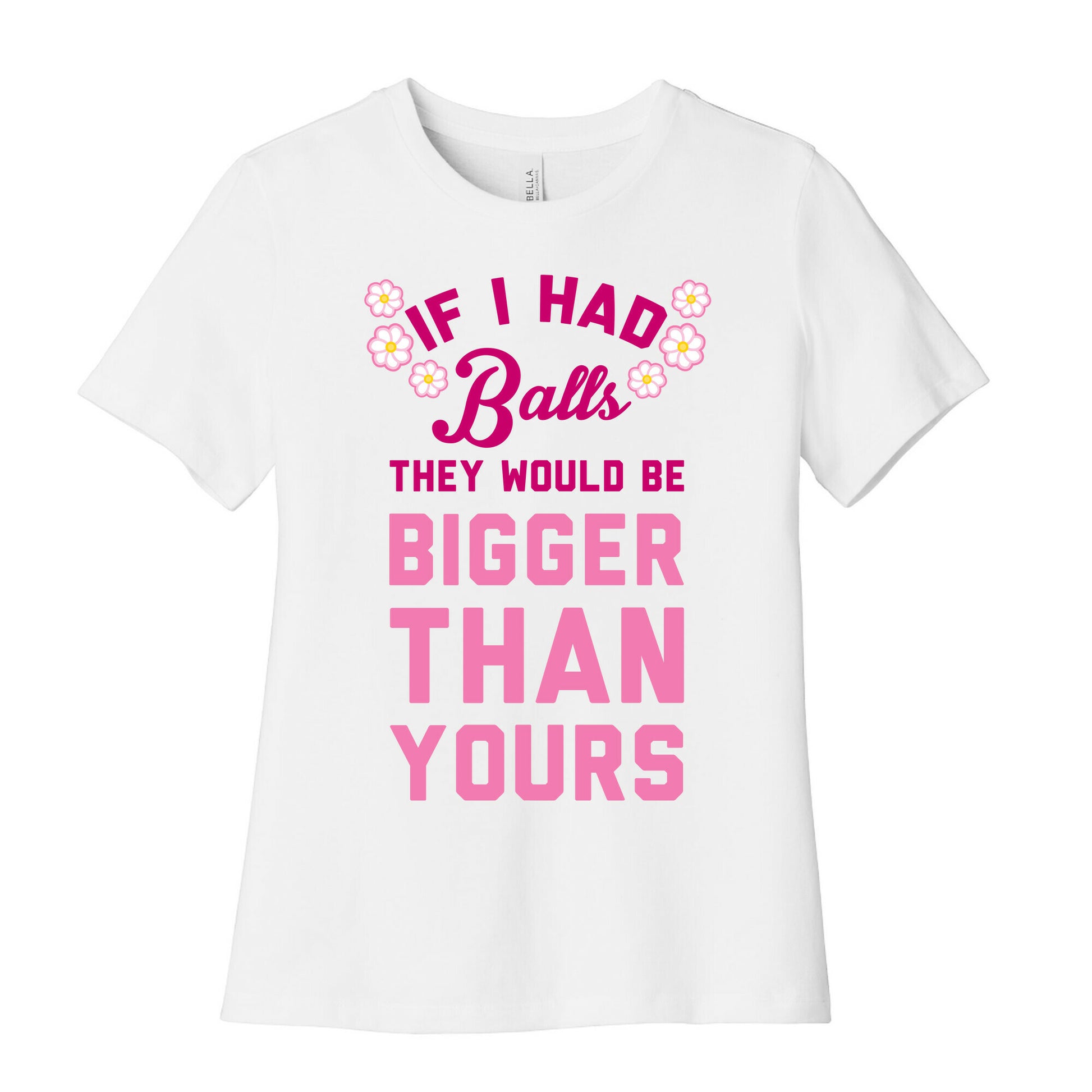 If I Had Balls They Would Be Bigger Than Yours Women's Cotton Tee