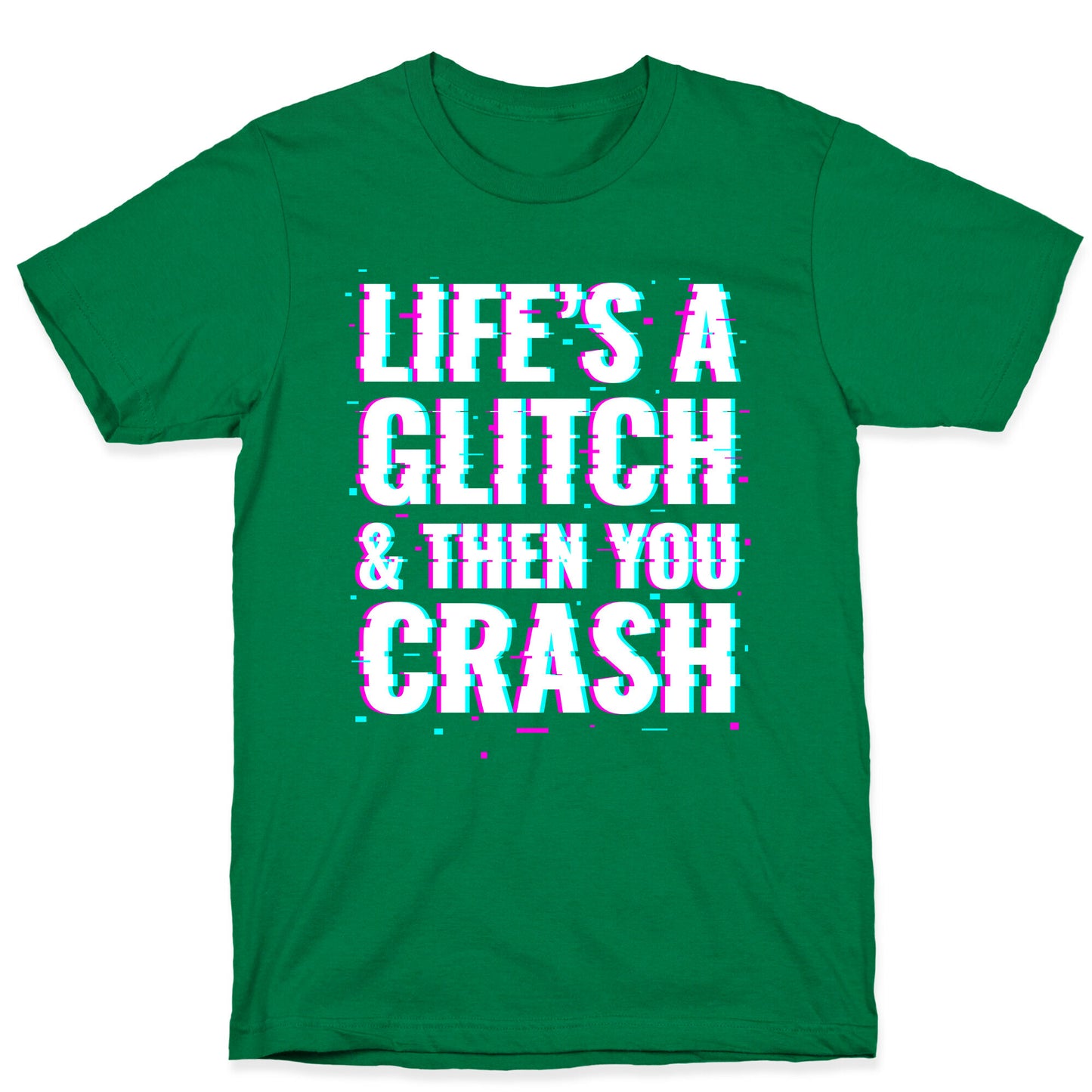 Life's a Glitch, And Then You Crash T-Shirt