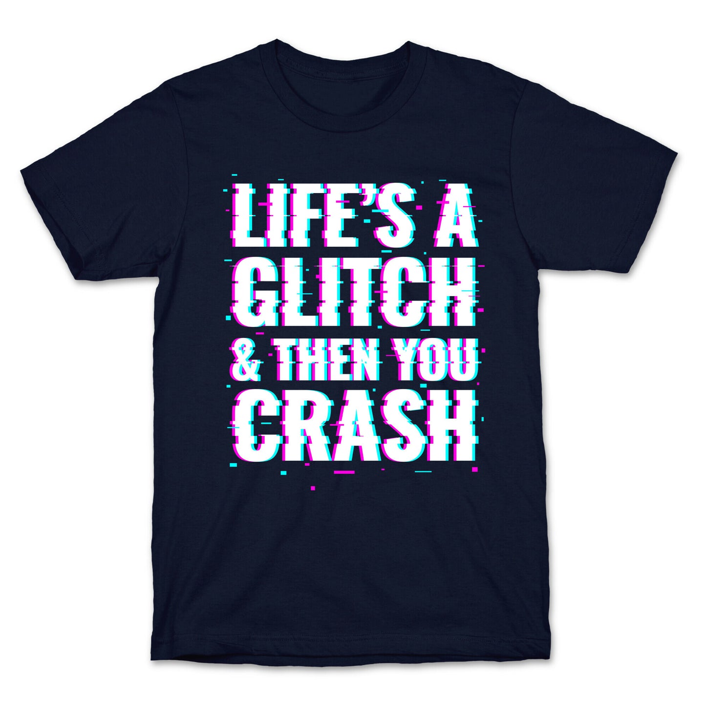Life's a Glitch, And Then You Crash T-Shirt