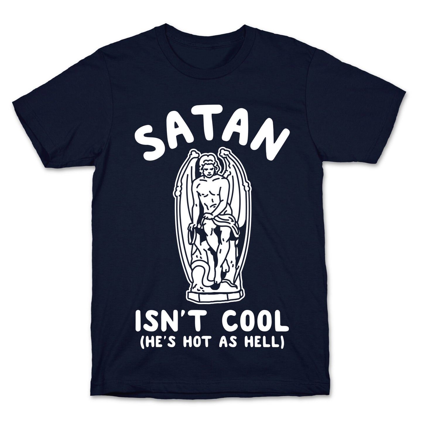 Satan Isn't Cool He's Hot as Hell T-Shirt