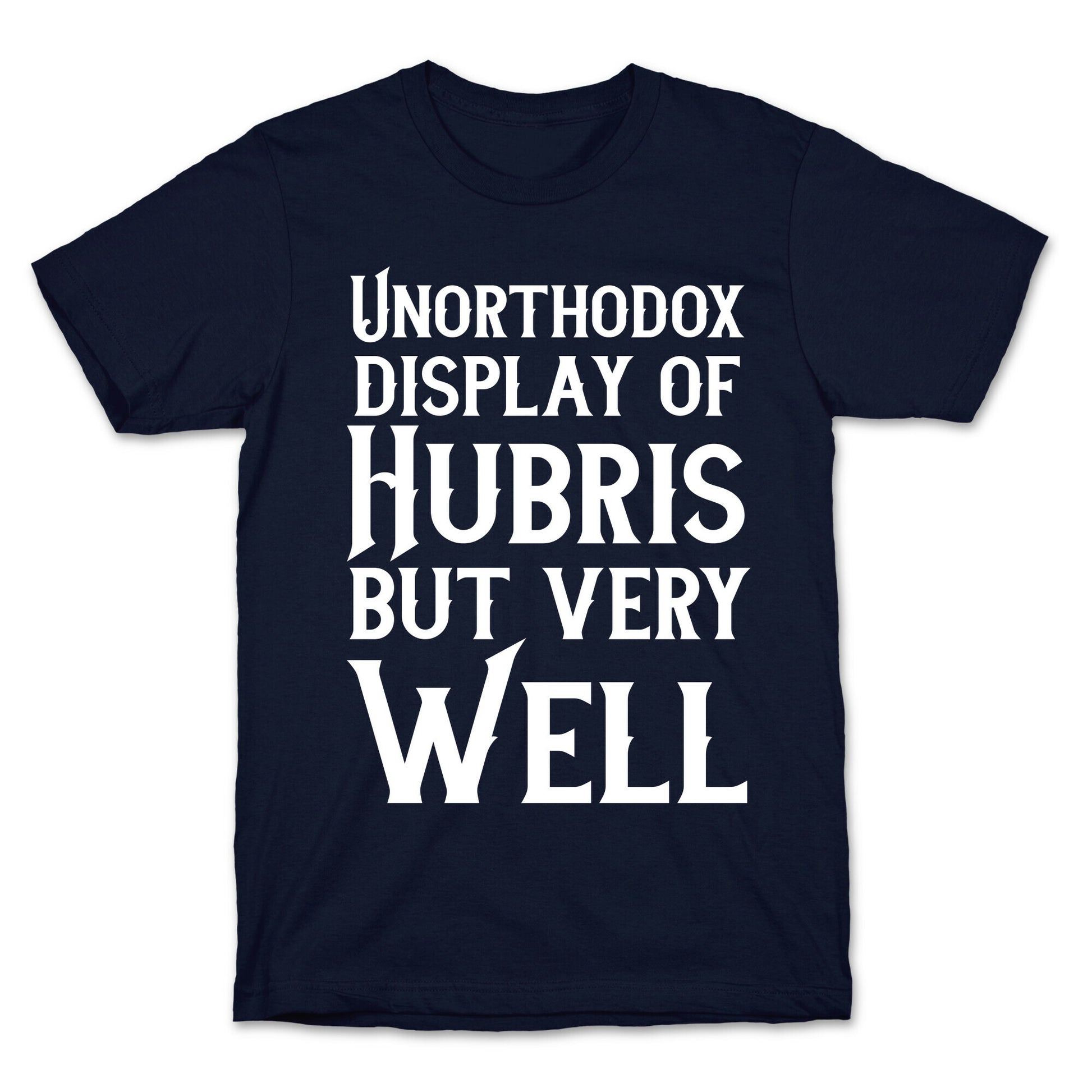 Unorthodox Display of Hubris, But Very Well T-Shirt