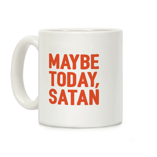 Maybe Today Satan Parody Coffee Mug