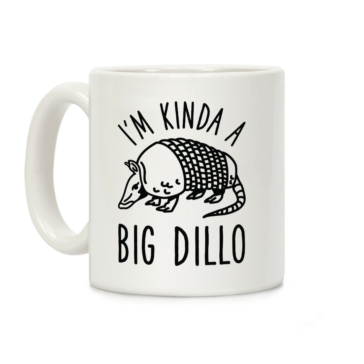 I'm Kinda a Big Dillo Coffee Mug
