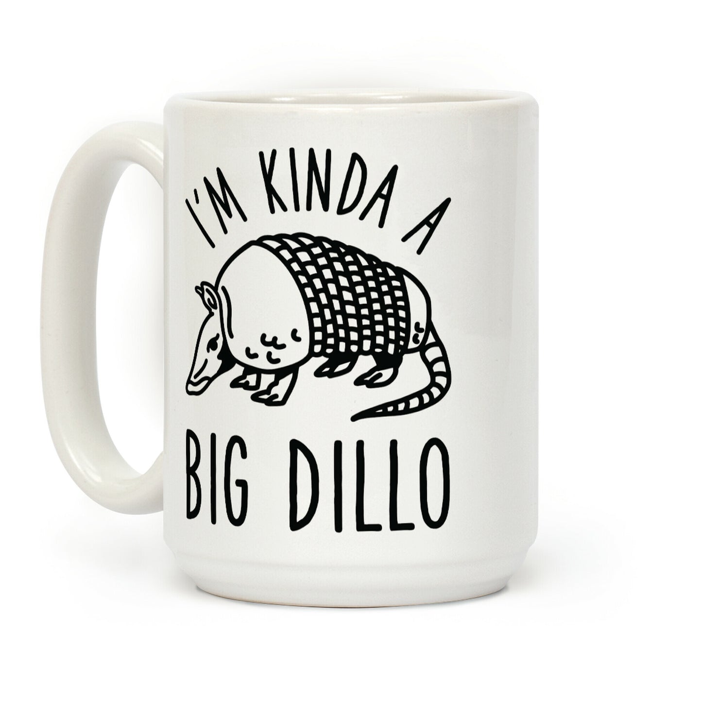I'm Kinda a Big Dillo Coffee Mug