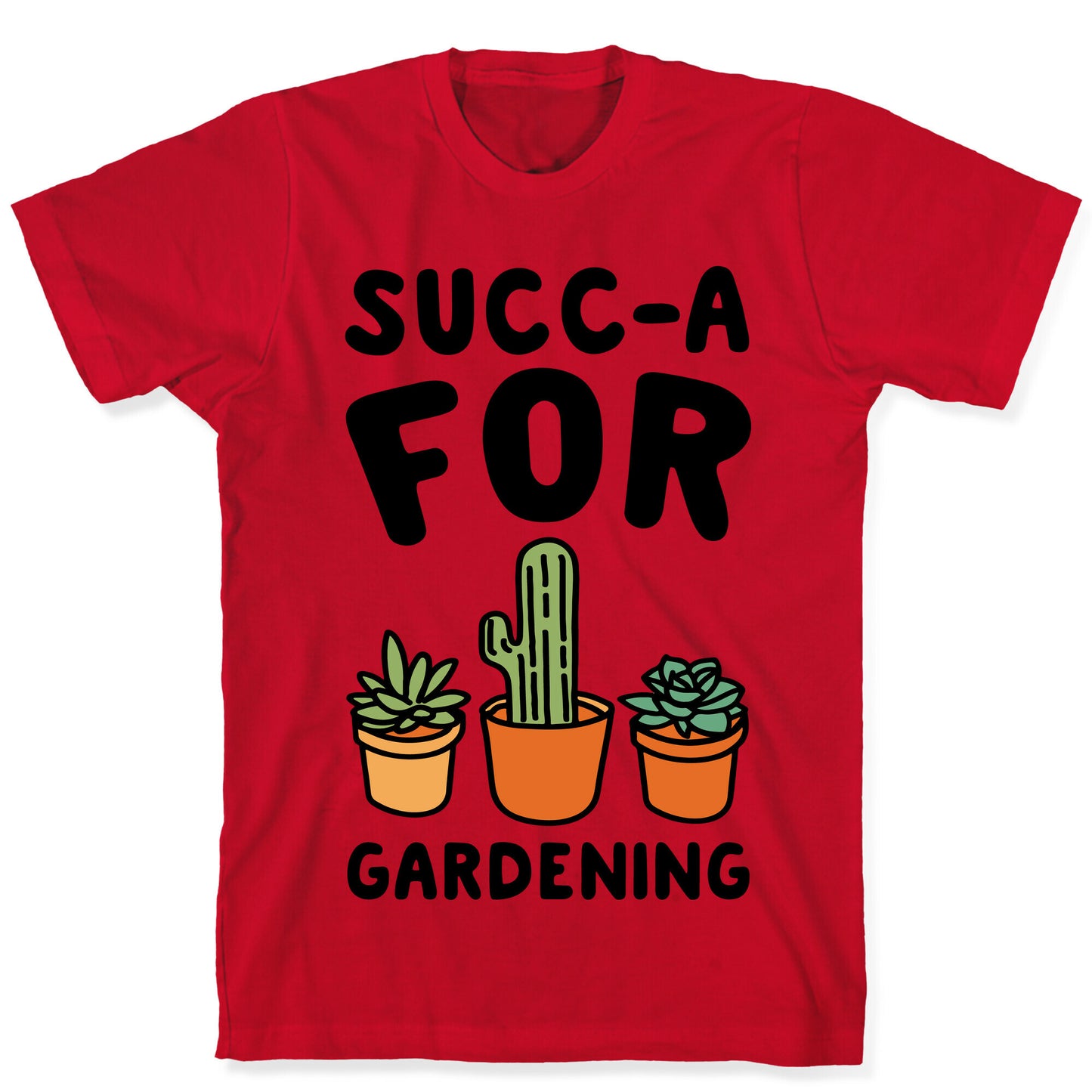 Succ-a For Plants Succulent Plant Parody T-Shirt