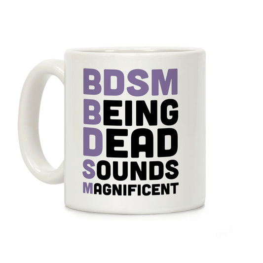 BDSM - Being Dead Sounds Magnificent Coffee Mug