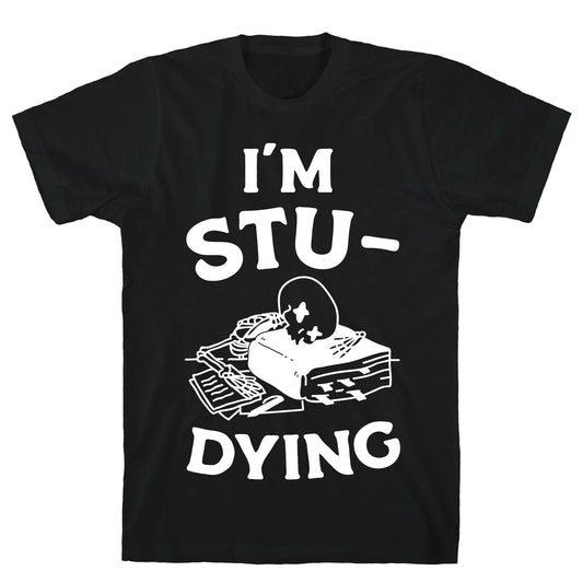 I'm Stu-DYING T-Shirt