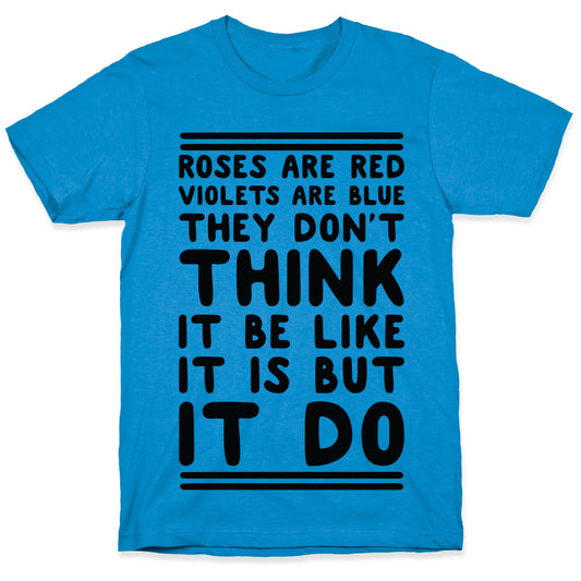 Roses are Red Violets are Blue They Don't Think it Be Like It Is But It Do T-Shirt