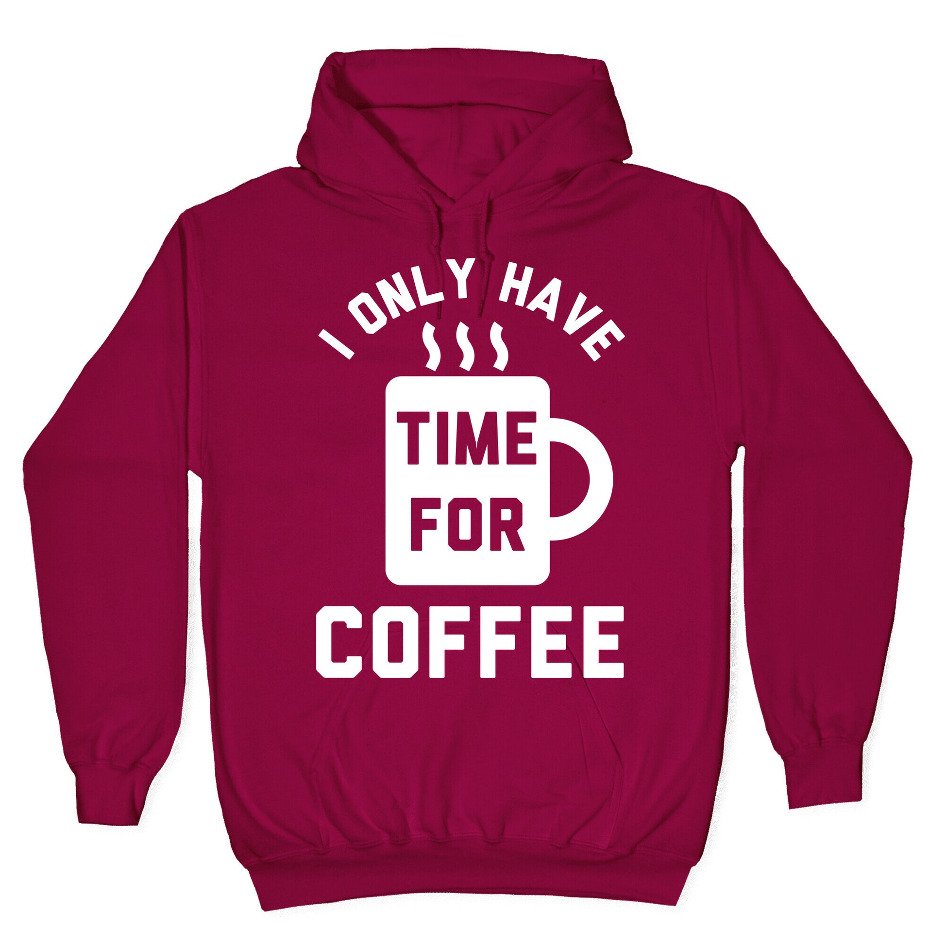 I Only Have Time For Coffee Hoodie