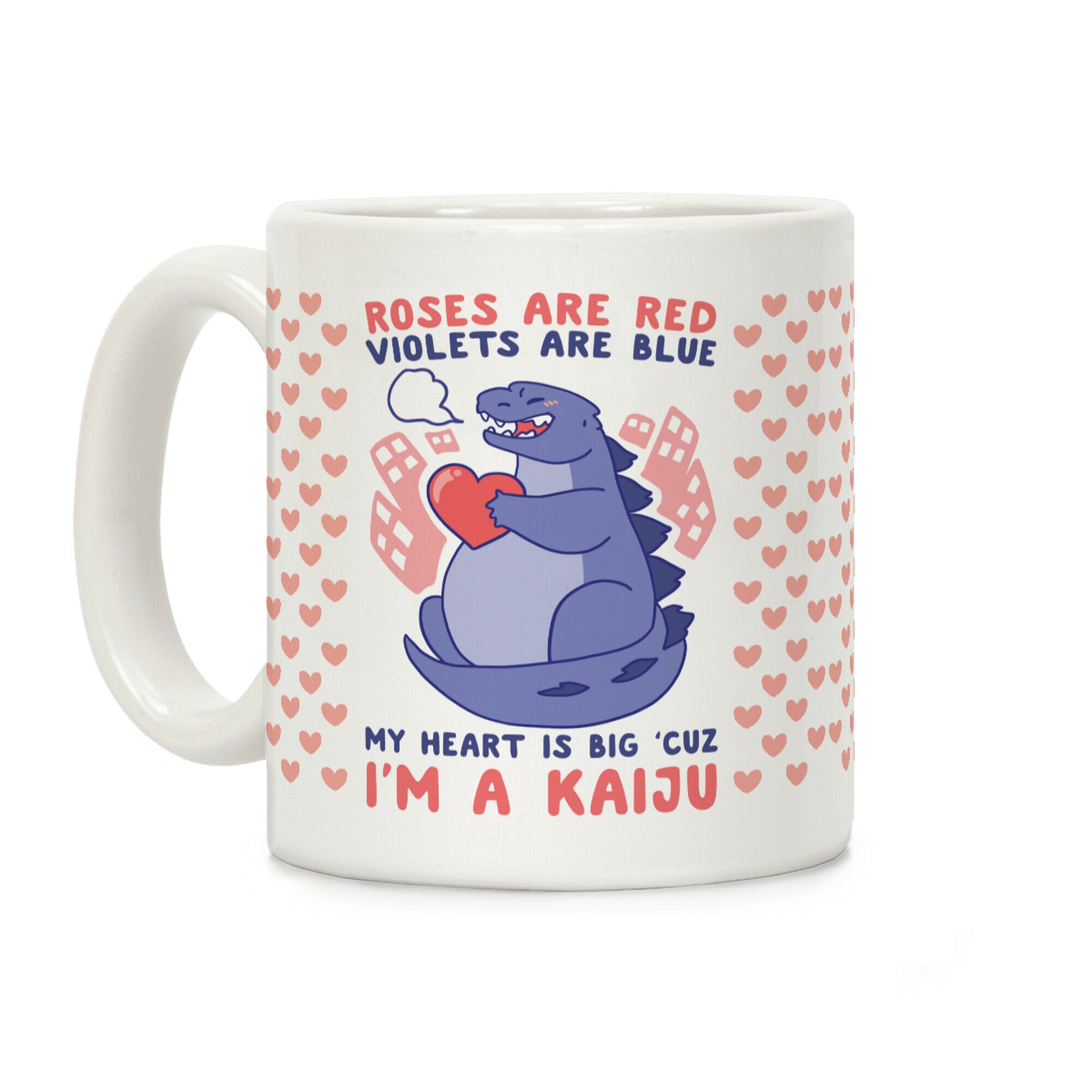 Roses are Red, Violets are Blue, My Heart is Big 'cuz I'm a Kaiju Coffee Mug